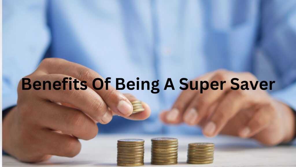 benefits of being a super saver